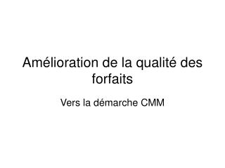 am lioration de la qualit des forfaits