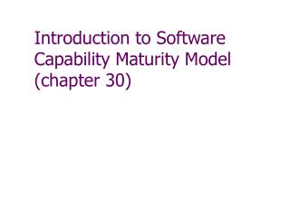 Introduction to Software Capability Maturity Model (chapter 30)
