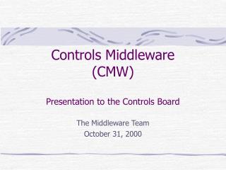 Controls Middleware (CMW) Presentation to the Controls Board