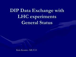 DIP Data Exchange with LHC experiments General Status