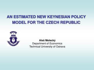 AN ESTIMATED NEW KEYNESIAN POLICY MODEL FOR THE CZECH REPUBLIC