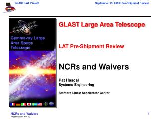 GLAST Large Area Telescope LAT Pre-Shipment Review NCRs and Waivers Pat Hascall