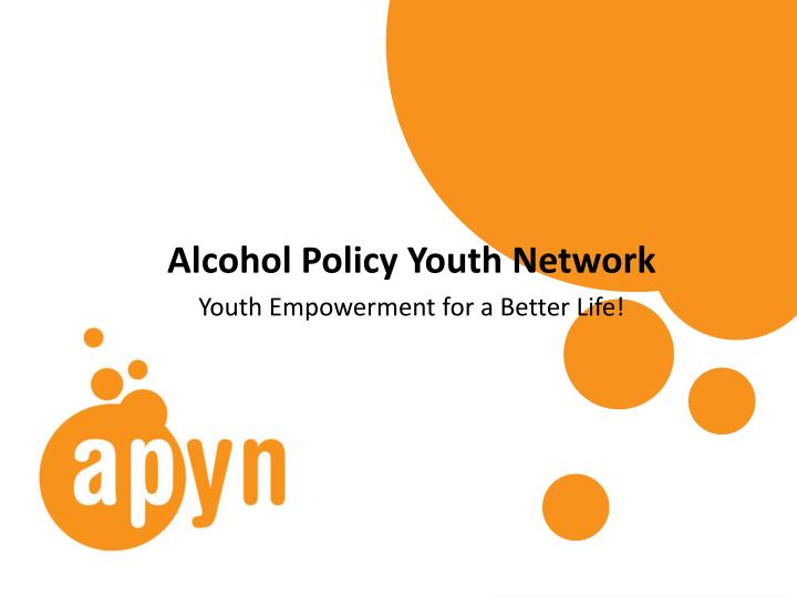 alcohol policy youth network youth empowerment for a better life
