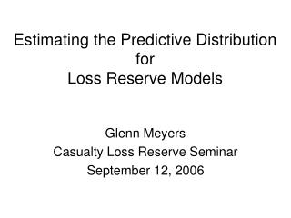 Estimating the Predictive Distribution for Loss Reserve Models