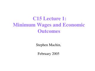 C15 Lecture 1: Minimum Wages and Economic Outcomes