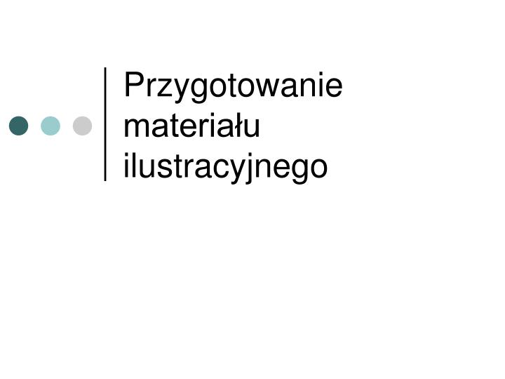 przygotowanie materia u ilustracyjnego