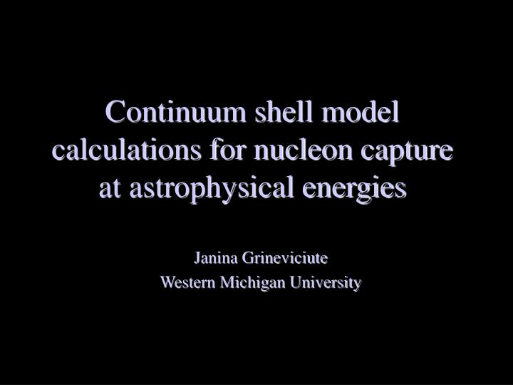 continuum shell model calculations for nucleon capture at astrophysical energies