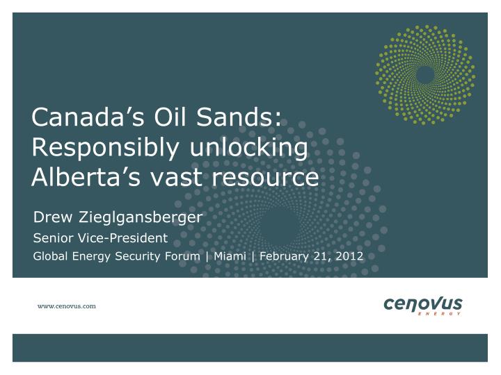 canada s oil sands responsibly unlocking alberta s vast resource