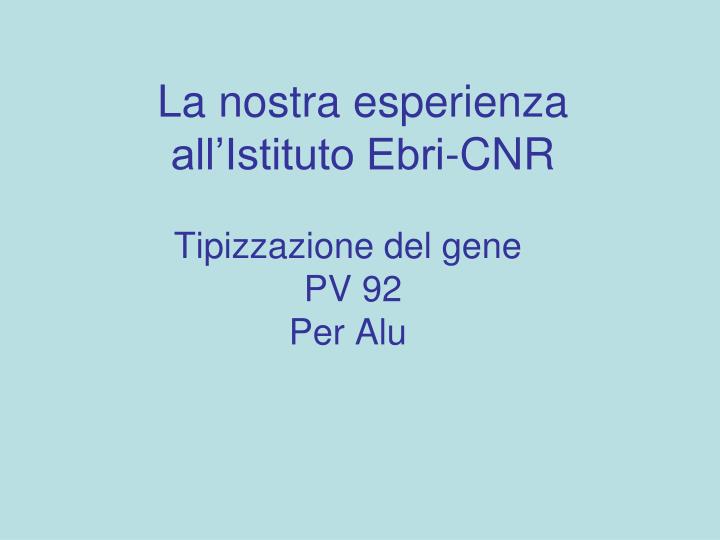 la nostra esperienza all istituto ebri cnr