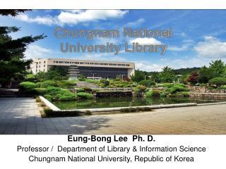 Eung-Bong Lee Ph. D. Professor / Department of Library &amp; Information Science