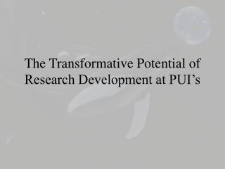 The Transformative Potential of Research Development at PUI’s