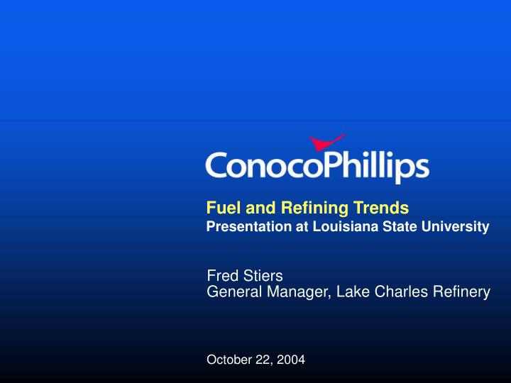 fuel and refining trends presentation at louisiana state university