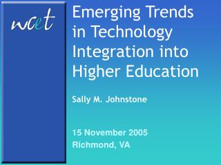 Emerging Trends in Technology Integration into Higher Education Sally M. Johnstone