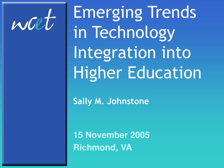 emerging trends in technology integration into higher education sally m johnstone
