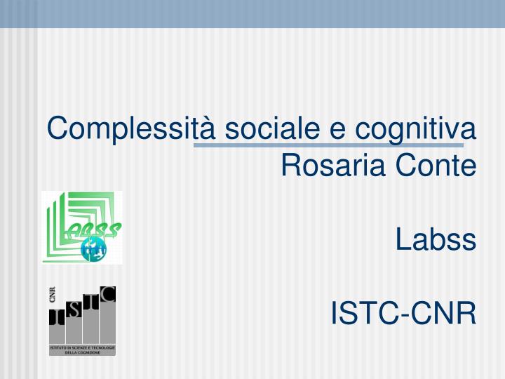 complessit sociale e cognitiva rosaria conte labss istc cnr