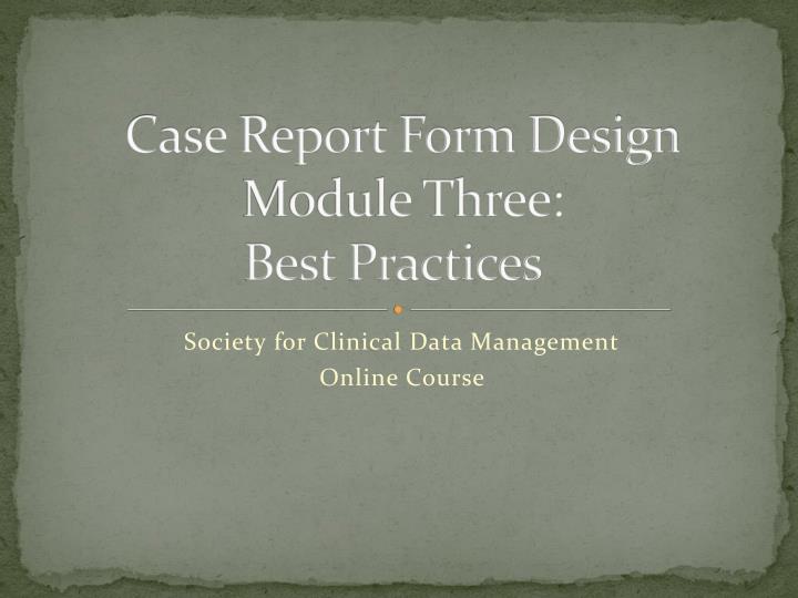 case report form design module three best practices