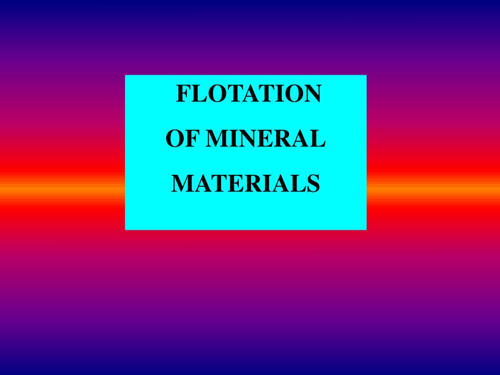 PPT - FLOTATION OF MINERAL MATERIALS PowerPoint Presentation, free ...