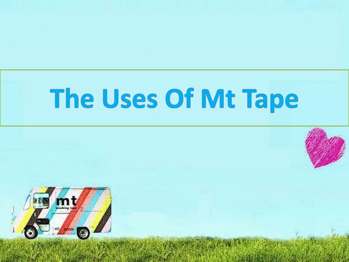 the uses of mt tape