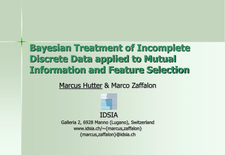 bayesian treatment of incomplete discrete data applied to mutual information and feature selection