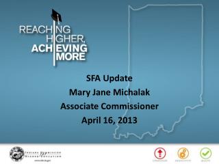 SFA Update Mary Jane Michalak Associate Commissioner April 16, 2013