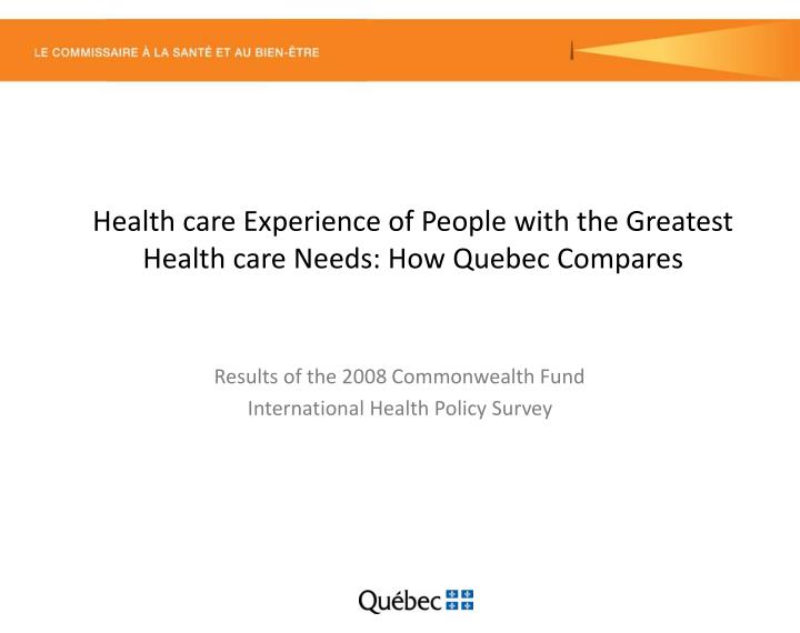 health care experience of people with the greatest health care needs how quebec compares