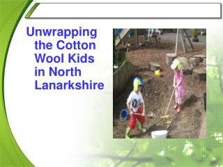 Unwrapping the Cotton Wool Kids in North Lanarkshire