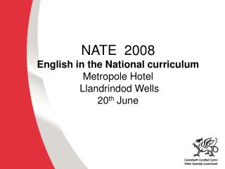 NATE 2008 English in the National curriculum Metropole Hotel Llandrindod Wells 20 th June