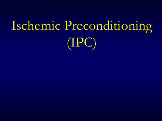 Ischemic Preconditioning (IPC)