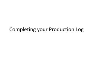 Completing your Production Log