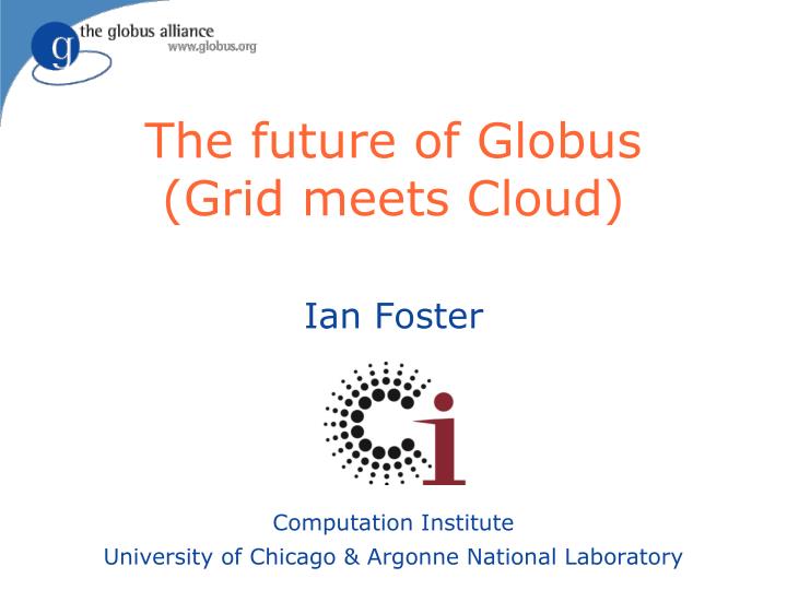the future of globus grid meets cloud
