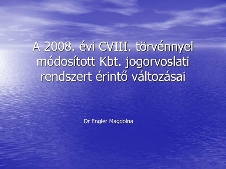 a 2008 vi cviii t rv nnyel m dos tott kbt jogorvoslati rendszert rint v ltoz sai