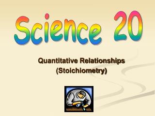 Quantitative Relationships (Stoichiometry)