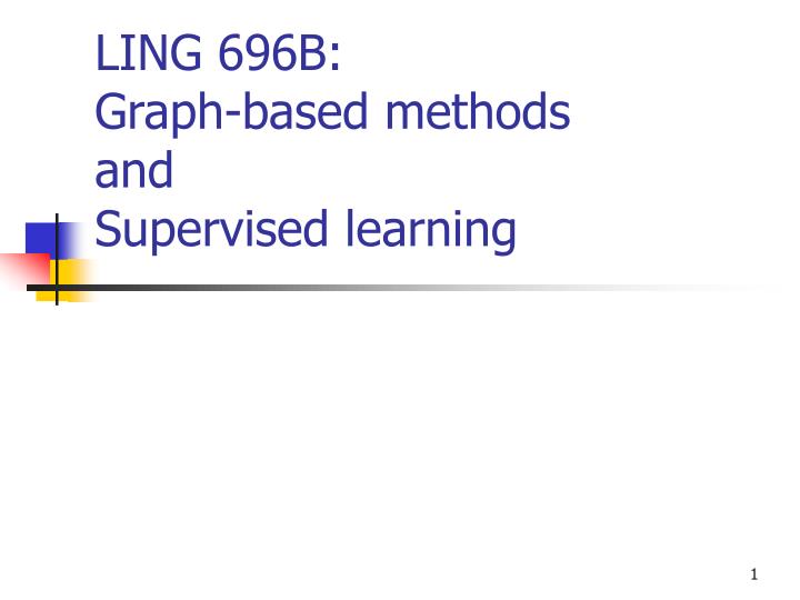 ling 696b graph based methods and supervised learning