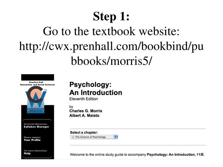 step 1 go to the textbook website http cwx prenhall com bookbind pubbooks morris5
