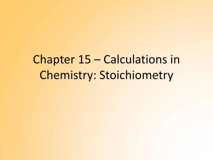 chapter 15 calculations in chemistry stoichiometry
