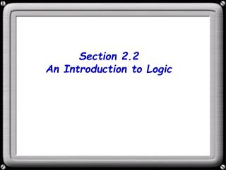 Section 2.2 An Introduction to Logic