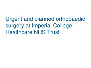 Urgent and planned orthopaedic surgery at Imperial College Healthcare NHS Trust