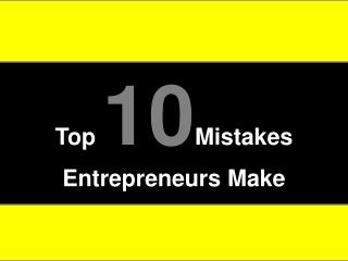 Top 10 Mistakes Entrepreneurs Make