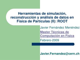 Herramientas de simulación, reconstrucción y análisis de datos en Física de Partículas (II): ROOT
