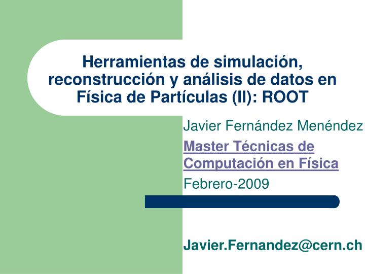 herramientas de simulaci n reconstrucci n y an lisis de datos en f sica de part culas ii root