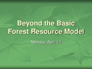 Beyond the Basic Forest Resource Model