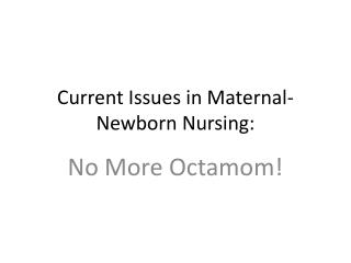 Current Issues in Maternal-Newborn Nursing: