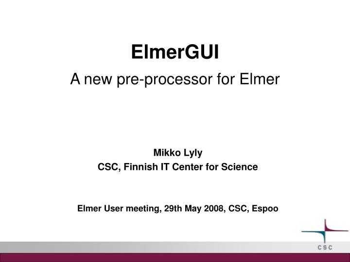 mikko lyly csc finnish it center for science elmer user meeting 29th may 2008 csc espoo