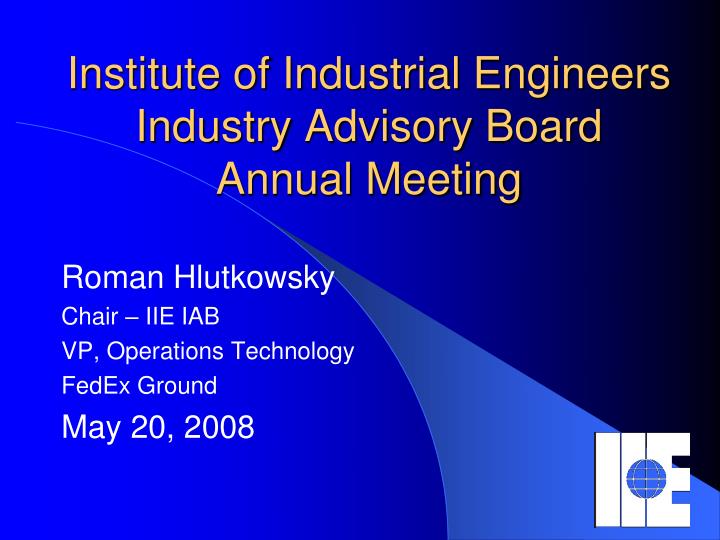 institute of industrial engineers industry advisory board annual meeting