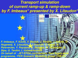 Transport simulation of current ramp-up &amp; ramp-down by F. Imbeaux* presented by X. Litaudon*