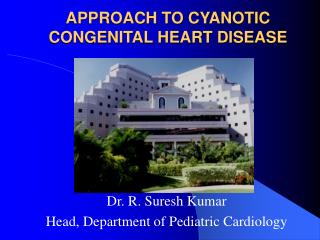 APPROACH TO CYANOTIC CONGENITAL HEART DISEASE