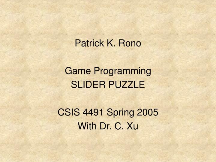 patrick k rono game programming slider puzzle csis 4491 spring 2005 with dr c xu