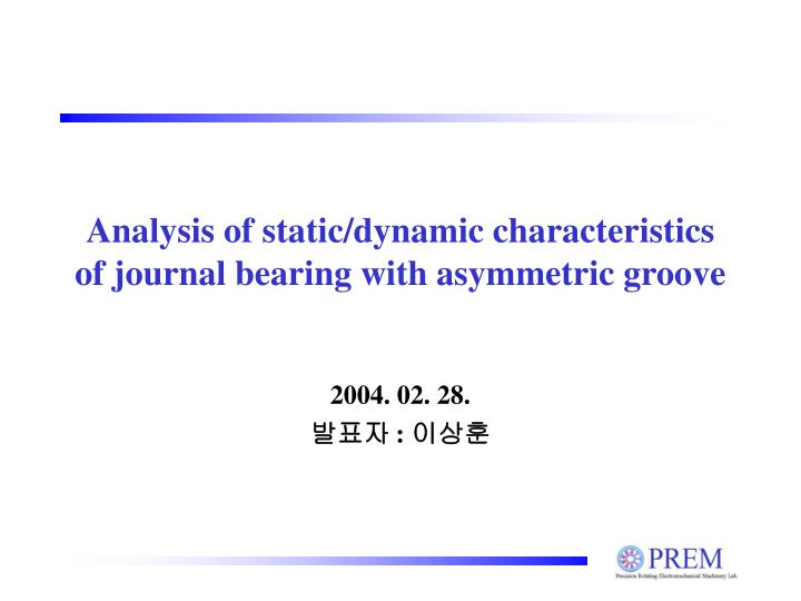 analysis of static dynamic characteristics of journal bearing with asymmetric groove