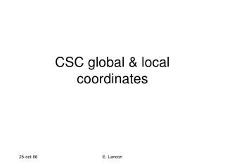 CSC global &amp; local coordinates