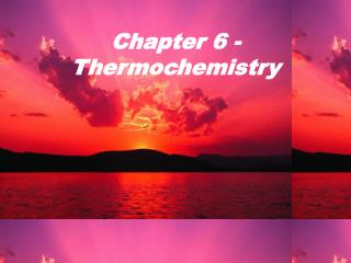 Chapter 6 - Thermochemistry